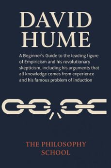 david hume: a beginner's guide to the leading figure of scottish empiricism and his skepticism, including his arguments that all knowledge comes from experience and his famous problem of induction. (ebook)-the philosophy school-9798232443566