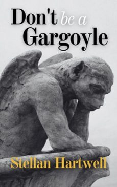 don't be a gargoyle (ebook)-stellan hartwell-9798233172366