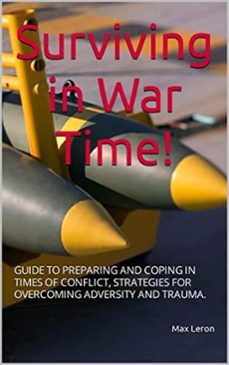 surviving in war time! guide to preparing and coping in times of conflict, strategies for overcoming adversity and trauma (ebook)-9798233374166