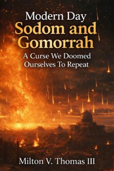 modern day sodom and gomorrah: a curse we doomed ourselves to repeat (ebook)-milton v thomas iii-9798233535666