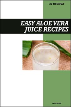 easy aloe vera juice recipe book: simple detox &amp; digestion boosting recipes for fresh homemade hydrating health drinks (ebook)-9798233928666