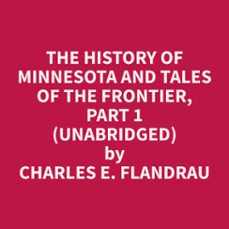 the history of minnesota and tales of the frontier, part 1 (unabridged)-charles e. flandrau-9798330022366
