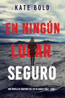 en ningun lugar seguro (una novela de suspense del fbi de harley cole - libro 1) (ebook)-kate bold-9798341528666