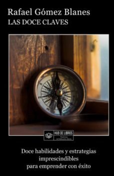 las doce claves: doce habilidades y estrategias imprescindibles para emprender con éxito-rafael gomez blanes-9798558320466