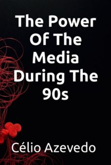 the power of the media during the 90s (ebook)-célio azevedo-9798873169566