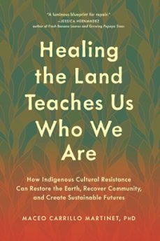 healing the land teaches us who we are-maceo carrillo martinet-9798889843566