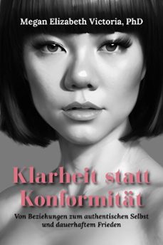 klarheit statt konformitat: von beziehungen zum authentischen selbst und dauerhaftem frieden (ebook)-megan elizabeth, phd victoria-9798994180266