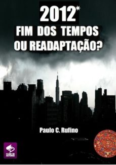 2012 fim dos tempos ou readaptaço? (ebook)-paulo c. rufino-3410001329876