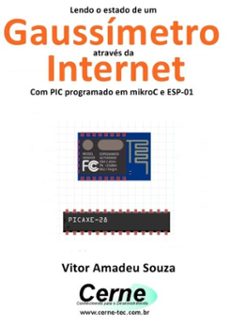 lendo o estado de um gaussímetro através da internet com pic programado em mikroc e esp-01 (ebook)-vitor amadeu souza-3410002311276