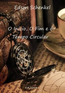 o inicio, o fim e o tempo circular (ebook)-edson schenkel-3410002790576