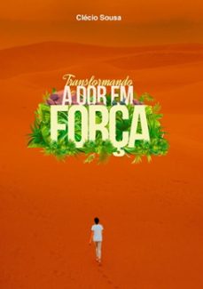 transformando a dor em força (ebook)-clecio silva da sousa-3410003575776