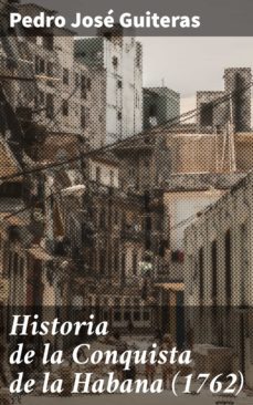historia de la conquista de la habana (1762) (ebook)-pedro jose guiteras-4057664140876