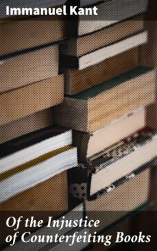 of the injustice of counterfeiting books (ebook)-immanuel kant-4057664575876