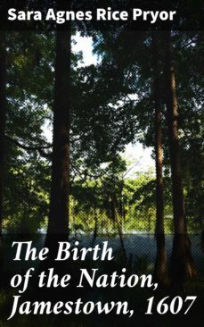 the birth of the nation, jamestown, 1607 (ebook)-sara agnes rice pryor-4057664576576