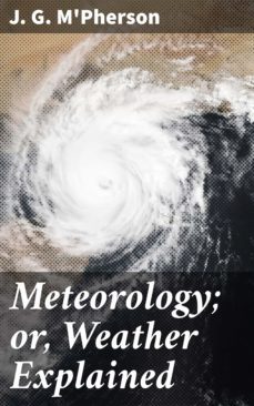 meteorology; or, weather explained (ebook)-j. g. m'pherson-4057664636676