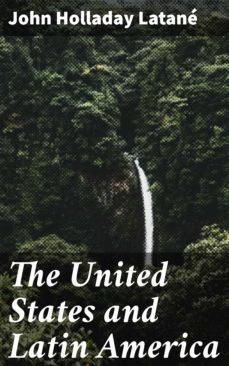 the united states and latin america (ebook)-john holladay latane-4064066174576