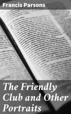 the friendly club and other portraits (ebook)-francis parsons-4064066186876