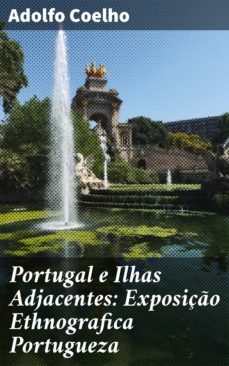 portugal e ilhas adjacentes: exposiço ethnografica portugueza (ebook)-adolfo coelho-4064066406776