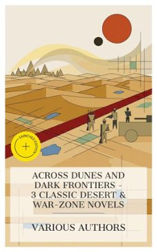 across dunes and dark frontiers - 3 classic desert &amp; war-zone novels (ebook)-henry rider haggard-edgar wallace-talbot mundy-4066339984776