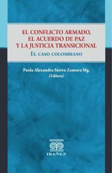 el conflicto armado, el acuerdo de paz y la justicia transicional (ebook)-paola alexandra sierra-zamora-4099995591576