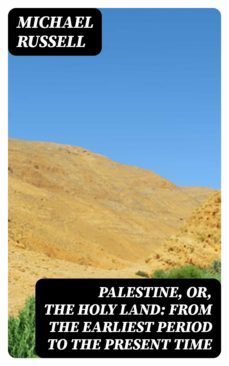 palestine, or, the holy land: from the earliest period to the present time (ebook)-michael russell-8596547016076