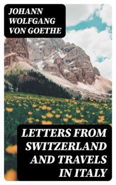 letters from switzerland and travels in italy (ebook)-johann wolfgang von goethe-8596547169376