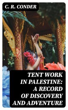 tent work in palestine: a record of discovery and adventure (ebook)-c. r. conder-8596547334576