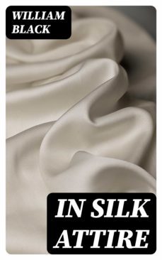 in silk attire (ebook)-william black-8596547339076