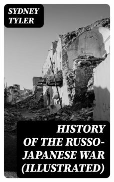 history of the russo-japanese war (illustrated) (ebook)-sydney tyler-8596547392576
