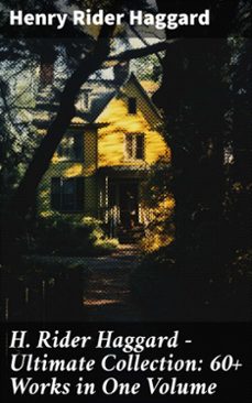 h. rider haggard - ultimate collection: 60+ works in one volume (ebook)-henry rider haggard-8596547688976