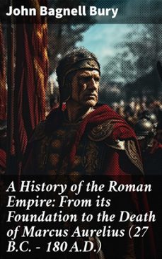 a history of the roman empire: from its foundation to the death of marcus aurelius (27 b.c.  180 a.d.) (ebook)-john bagnell bury-8596547772576