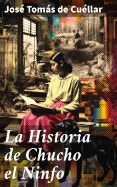 la historia de chucho el ninfo (ebook)-jose tomas de cuellar-8596547823476