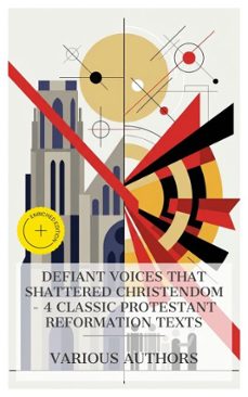 defiant voices that shattered christendom  4 classic protestant reformation texts (ebook)-martin luther-robert willis-simon fish-8596547876076
