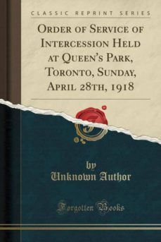 order of service of intercession held at queens park, toronto, sunday, april 28th, 1918 (classic reprint)-9780259846376