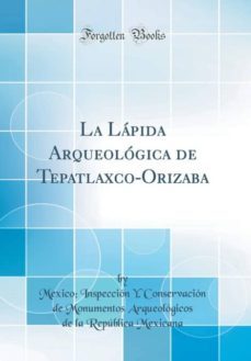 la lapida arqueologica de tepatlaxco-orizaba (classic reprint)-9780266358176