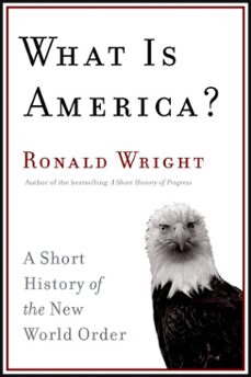 what is america? (ebook)-ronald wright-9780307371676