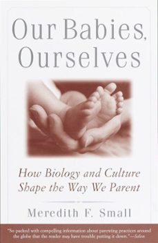 our babies, ourselves (ebook)-meredith small-9780307763976