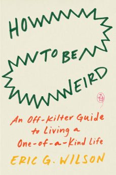 how to be weird (ebook)-eric g. wilson-9780525508076