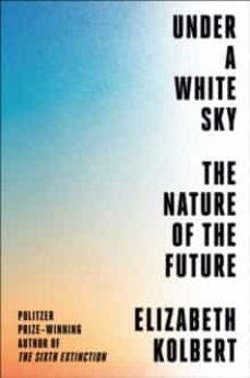 under a white sky: the nature of the future-elisabeth kolbert-9780593238776