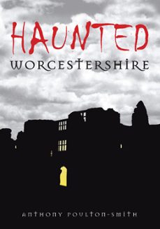 haunted worcestershire (ebook)-anthony poulton-smith-9780750952576