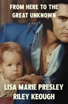 from here to the great unknown: a memoir (ebook)-lisa marie presley-riley keough-9781035051076