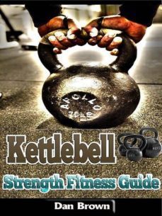 kettlebell strength fitness guide (ebook)-dan brown-9781304176776