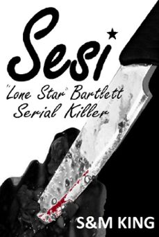 sesi "lone star" bartlett - serial killer (ebook)-sharon king-michael king-9781310010576