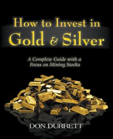 how to invest in gold &amp; silver: a complete guide with a focus on mining stocks (ebook)-don durrett-9781311337276