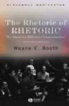 the rhetoric of rhetoric: the quest for effective communication-wayne c. booth-9781405112376