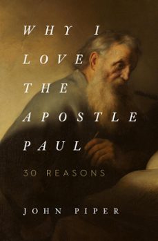 why i love the apostle paul (ebook)-john piper-9781433565076