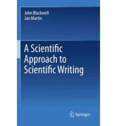 a scientific approach to scientific writing-john blackwell-jan martin-9781441997876