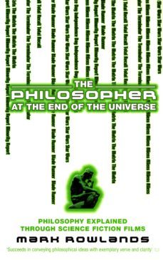 the philosopher at the end of the universe (ebook)-mark rowlands-9781448116676