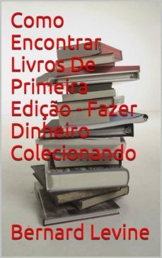 como encontrar livros de primeira ediço - fazer dinheiro colecionando (ebook)-9781507141076