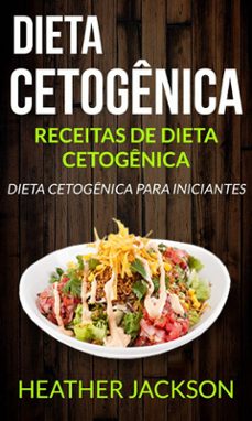 dieta cetogênica: receitas de dieta cetogênica: dieta cetogênica para iniciantes (ebook)-heather jackson-9781507195376